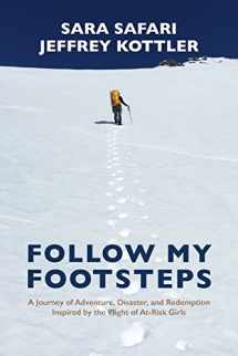 9780692725801-0692725806-Follow My Footsteps: A Journey of Adventure, Disaster, and Redemption Inspired by the Plight of At-Risk Girls