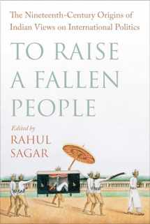 9780231206440-0231206445-To Raise a Fallen People: The Nineteenth-Century Origins of Indian Views on International Politics