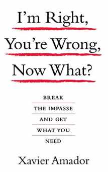 9781401303464-1401303463-I'm Right, You're Wrong, Now What?: Break the Impasse and Get What You Need