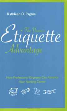 9781930538801-1930538804-The Nurse's Etiquette Advantage: How Professional Etiquette Can Advance Your Nursing Career