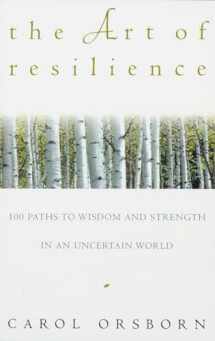 9780609800614-0609800612-The Art of Resilience: 100 Paths to Wisdom and Strength in an Uncertain World