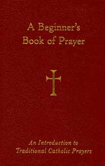 9780829427929-0829427929-A Beginner's Book of Prayer: An Introduction to Traditional Catholic Prayers