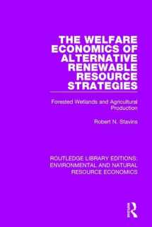 9781138083639-1138083631-The Welfare Economics of Alternative Renewable Resource Strategies: Forested Wetlands and Agricultural Production (Routledge Library Editions: Environmental and Natural Resource Economics)