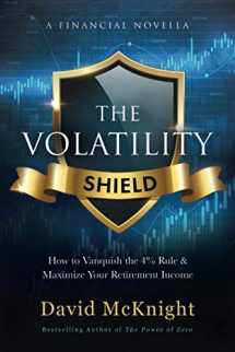 9781795140461-1795140461-The Volatility Shield: How to Vanquish the 4% Rule & Maximize Your Retirement Income