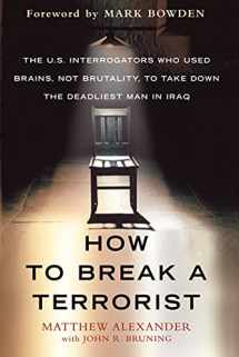 9780312675110-0312675119-How to Break a Terrorist: The U.S. Interrogators Who Used Brains, Not Brutality, to Take Down the Deadliest Man in Iraq