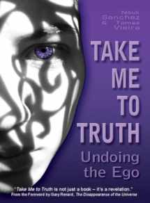 9781846940507-1846940508-Take Me To Truth: Undoing the Ego