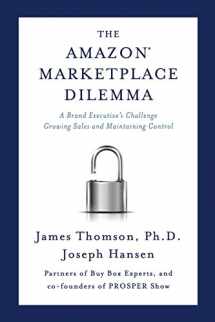 9780998484600-0998484601-Amazon Marketplace Dilemma: A Brand Executive's Challenge Growing Sales and Maintaining Control