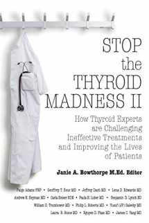 9780985615437-0985615435-Stop the Thyroid Madness II: How Thyroid Experts Are Challenging Ineffective Treatments and Improving the Lives of Patients