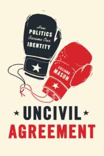 9780226524542-022652454X-Uncivil Agreement: How Politics Became Our Identity