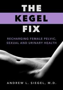 9780983061755-0983061750-The Kegel Fix: Recharging Female Pelvic, Sexual and Urinary Health
