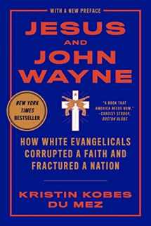 9781631499050-163149905X-Jesus and John Wayne: How White Evangelicals Corrupted a Faith and Fractured a Nation