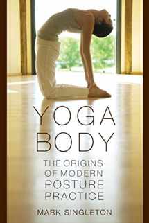 9780195395341-0195395344-Yoga Body: The Origins of Modern Posture Practice