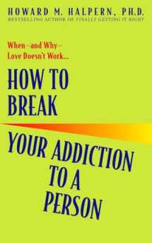 9780553382495-0553382497-How to Break Your Addiction to a Person: When--and Why--Love Doesn't Work