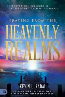 9780768418125-0768418127-Praying from the Heavenly Realms: Supernatural Secrets to a Lifestyle of Answered Prayer