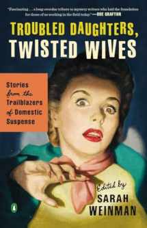 9780143122548-0143122541-Troubled Daughters, Twisted Wives: Stories from the Trailblazers of Domestic Suspense