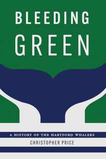 9781496222008-1496222008-Bleeding Green: A History of the Hartford Whalers