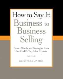 9780735204584-0735204586-How to Say It: Business to Business Selling: Power Words and Strategies from the World's Top Sales Experts (How to Say It... (Paperback))