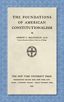 9781584772279-1584772271-The Foundations of American Constitutionalism [1932]