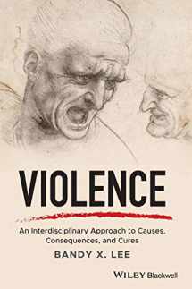 9781119240679-1119240670-Violence: An Interdisciplinary Approach to Causes, Consequences, and Cures