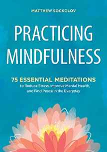 9781641521710-1641521716-Practicing Mindfulness: 75 Essential Meditations to Reduce Stress, Improve Mental Health, and Find Peace in the Everyday
