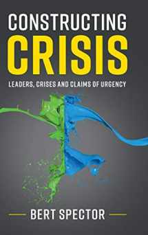 9781108427357-1108427359-Constructing Crisis: Leaders, Crises and Claims of Urgency