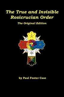 9780984675326-0984675329-The True and Invisible Rosicrucian Order: The Original Edition
