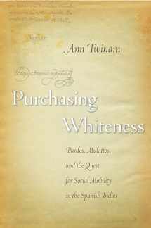 9780804750936-0804750939-Purchasing Whiteness: Pardos, Mulattos, and the Quest for Social Mobility in the Spanish Indies