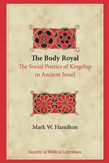 9781589833821-1589833821-The Body Royal: The Social Poetics of Kingship in Ancient Israel (Biblical Interpretation)