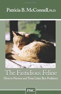 9781891767043-1891767046-The Fastidious Feline: How to Prevent and Treat Litter Box Problems