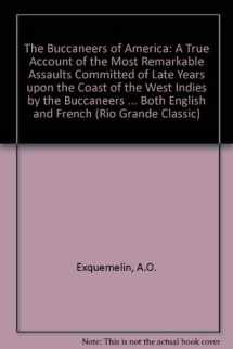 9780873801768-0873801768-Buccaneers of America: A True Account of the Most Remarkable Assaults Committed of Late Years upon the Coast of the West Indies by the Buccaneers of Jamaica and Tortuga (Rio Grande Classic)
