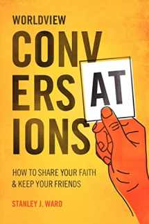 9781461083450-1461083451-Worldview Conversations: How to Share Your Faith and Keep Your Friends