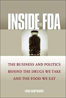 9780471610915-0471610917-Inside the FDA: The Business and Politics Behind the Drugs We Take and the Food We Eat