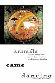 9780816520275-0816520275-The Animals Came Dancing: Native American Sacred Ecology and Animal Kinship