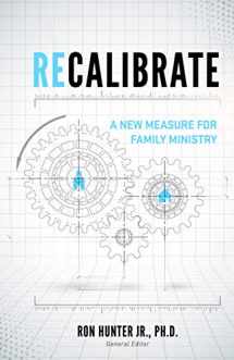 9781614841067-1614841063-Recalibrate: A New Measure for Family Ministry