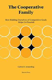 9781736579503-1736579509-The Cooperative Family: How Ridding Ourselves of Competitive Goals Helps Us Flourish