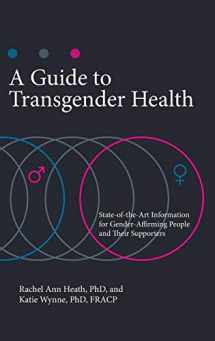 9781440863080-1440863083-A Guide to Transgender Health: State-of-the-Art Information for Gender-Affirming People and Their Supporters (Sex, Love, and Psychology)