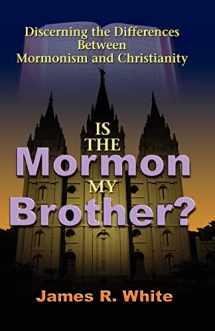9781599251202-1599251205-Is the Mormon My Brother?: Discerning the Differences Between Mormonism and Christianity
