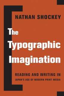 9780231194280-0231194285-The Typographic Imagination: Reading and Writing in Japan’s Age of Modern Print Media (Studies of the Weatherhead East Asian Institute, Columbia University)
