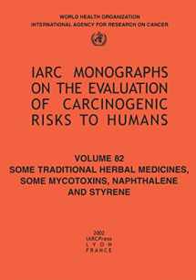 9789283212829-9283212827-Some Traditional Herbal Medicines, Some Mycotoxins, Naphthalene and Styrene (IARC Monographs on the Evaluation of the Carcinogenic Risks to Humans, 82)