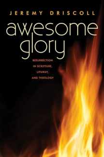 9780814644034-0814644031-Awesome Glory: Resurrection in Scripture, Liturgy, and Theology