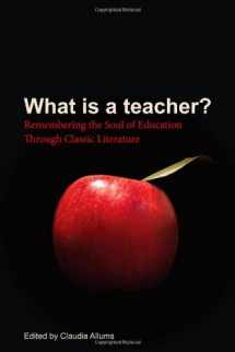 9780615830544-0615830544-What Is a Teacher? : Remembering the Soul of Education Through Classic Literatur