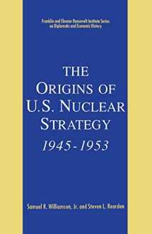 9781349606764-1349606766-The Origins of U.S. Nuclear Strategy, 1945-1953 (The World of the Roosevelts)