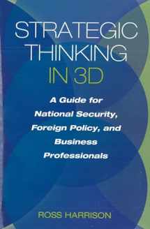 9781597977067-1597977063-Strategic Thinking in 3D: A Guide for National Security, Foreign Policy, and Business Professionals