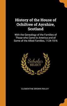 9780342880201-0342880209-History of the House of Ochiltree of Ayrshire, Scotland: With the Genealogy of the Families of Those who Came to America and of Some of the Allied Families, 1124-1916