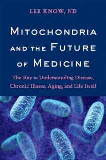 9781603587679-1603587675-Mitochondria and the Future of Medicine: The Key to Understanding Disease, Chronic Illness, Aging, and Life Itself