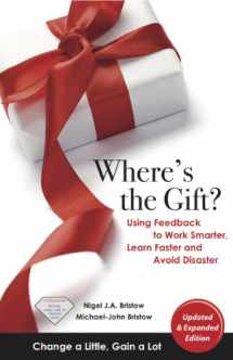 9780974140933-0974140937-Where's the Gift? Using Feedback to Work Smarter, Learn Faster, and Avoid Disaster