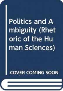 9780299109905-0299109909-Politics and Ambiguity (Rhetoric of the Human Sciences)