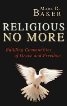 9781597521055-1597521051-Religious No More: Building Communities of Grace and Freedom