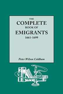 9780806318004-0806318007-Complete Book of Emigrants, 1661-1699. a Comprehensive Listing Compiled from English Public Records of Those Who Took Ship to the Americas for Politic