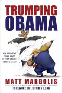 9781642931372-1642931373-Trumping Obama: How President Trump Saved Us From Barack Obama's Legacy